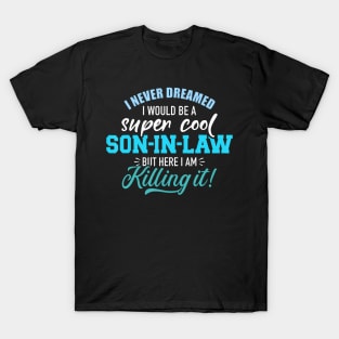 I never dreamed I would be a super cool son inlaw T-Shirt